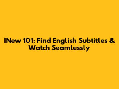 INew 101: Find English Subtitles & Watch Seamlessly
