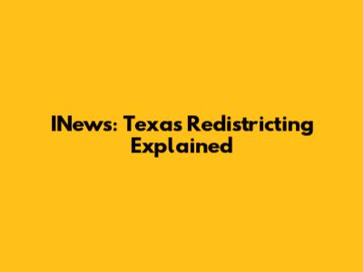 INews: Texas Redistricting Explained