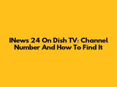INews 24 On Dish TV: Channel Number And How To Find It