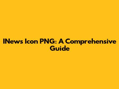 INews Icon PNG: A Comprehensive Guide