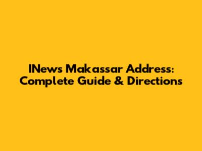 INews Makassar Address: Complete Guide & Directions