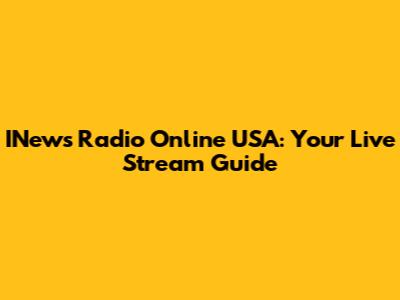 INews Radio Online USA: Your Live Stream Guide