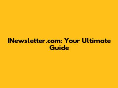 INewsletter.com: Your Ultimate Guide