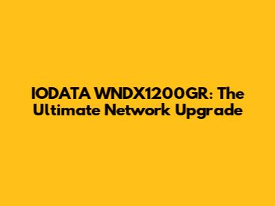 IODATA WNDX1200GR: The Ultimate Network Upgrade