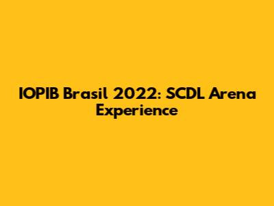 IOPIB Brasil 2022: SCDL Arena Experience
