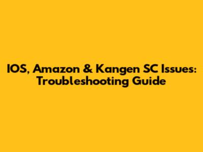 IOS, Amazon & Kangen SC Issues: Troubleshooting Guide