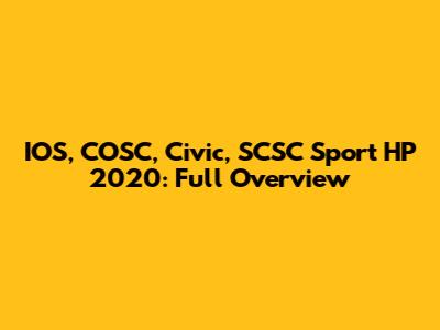 IOS, COSC, Civic, SCSC Sport HP 2020: Full Overview