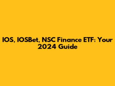 IOS, IOSBet, NSC Finance ETF: Your 2024 Guide