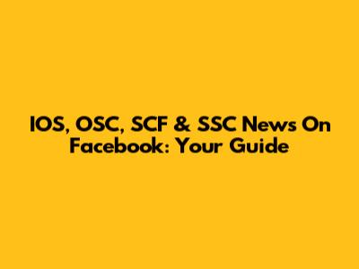 IOS, OSC, SCF & SSC News On Facebook: Your Guide