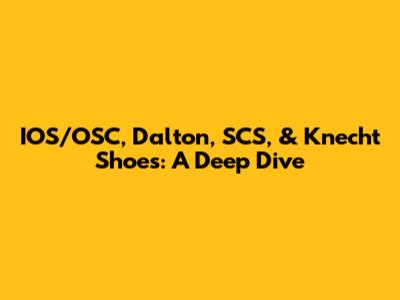 IOS/OSC, Dalton, SCS, & Knecht Shoes: A Deep Dive