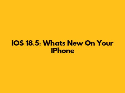 IOS 18.5: What's New On Your IPhone