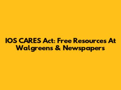 IOS CARES Act: Free Resources At Walgreens & Newspapers