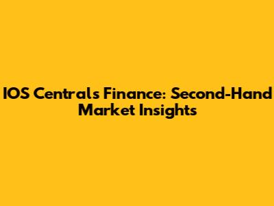 IOS Central's Finance: Second-Hand Market Insights