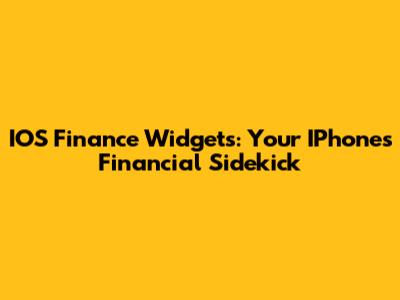 IOS Finance Widgets: Your IPhone's Financial Sidekick