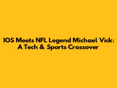 IOS Meets NFL Legend Michael Vick: A Tech & Sports Crossover