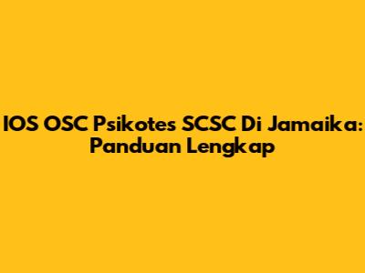 IOS OSC Psikotes SCSC Di Jamaika: Panduan Lengkap