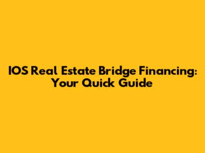 IOS Real Estate Bridge Financing: Your Quick Guide