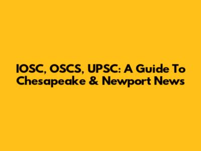 IOSC, OSCS, UPSC: A Guide To Chesapeake & Newport News