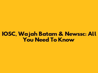 IOSC, Wajah Batam & Newssc: All You Need To Know