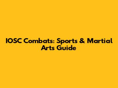 IOSC Combats: Sports & Martial Arts Guide