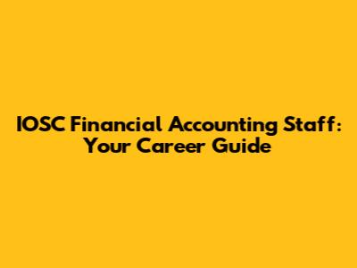 IOSC Financial Accounting Staff: Your Career Guide