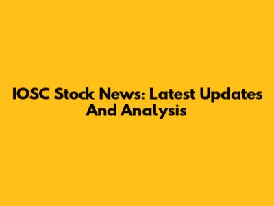 IOSC Stock News: Latest Updates And Analysis