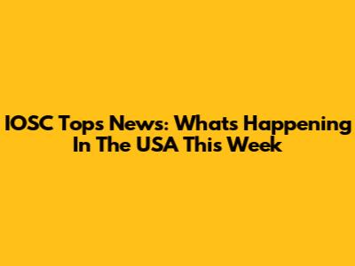 IOSC Tops News: What's Happening In The USA This Week