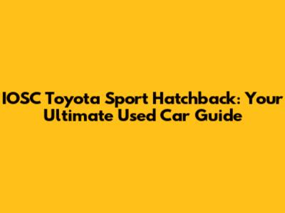 IOSC Toyota Sport Hatchback: Your Ultimate Used Car Guide