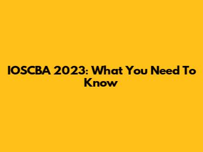 IOSCBA 2023: What You Need To Know
