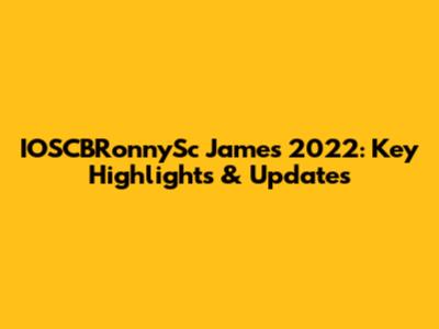 IOSCBRonnySc James 2022: Key Highlights & Updates