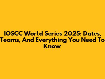 IOSCC World Series 2025: Dates, Teams, And Everything You Need To Know