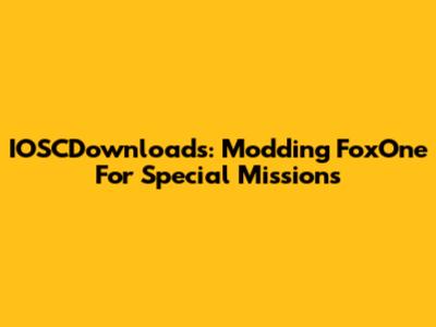 IOSCDownloads: Modding FoxOne For Special Missions