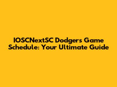 IOSCNextSC Dodgers Game Schedule: Your Ultimate Guide