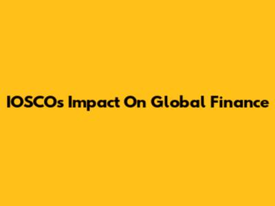 IOSCO's Impact On Global Finance