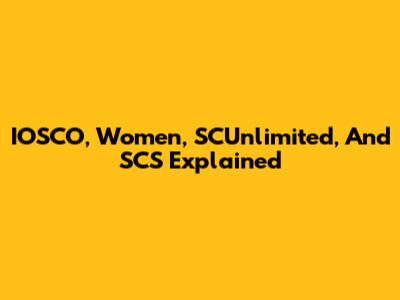 IOSCO, Women, SCUnlimited, And SCS Explained