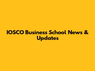 IOSCO Business School News & Updates