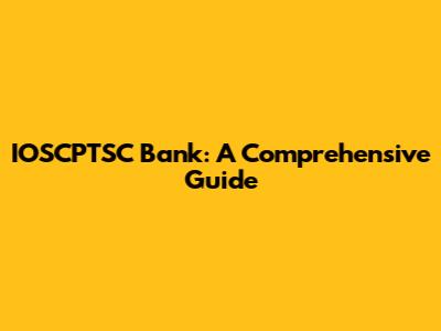 IOSCPTSC Bank: A Comprehensive Guide