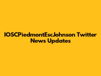 IOSCPiedmontEscJohnson Twitter News Updates