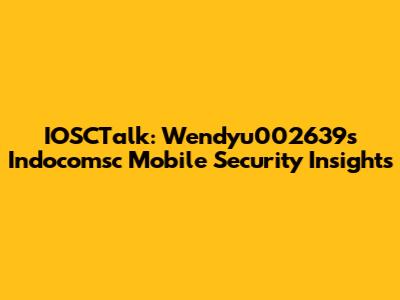 IOSCTalk: Wendyu002639's Indocomsc Mobile Security Insights