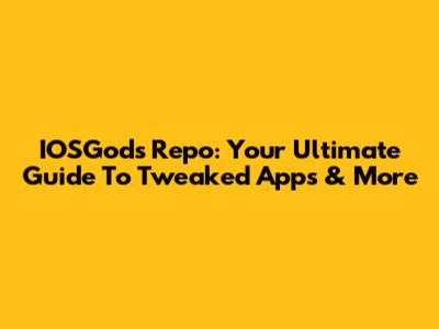 IOSGods Repo: Your Ultimate Guide To Tweaked Apps & More