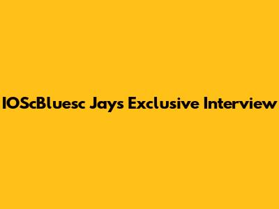 IOScBluesc Jay's Exclusive Interview