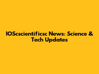 IOScscientificsc News: Science & Tech Updates