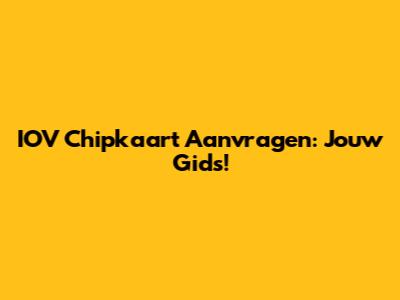 IOV Chipkaart Aanvragen: Jouw Gids!