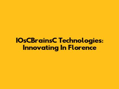 IOsCBrainsC Technologies: Innovating In Florence