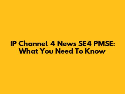 IP Channel 4 News SE4 PMSE: What You Need To Know