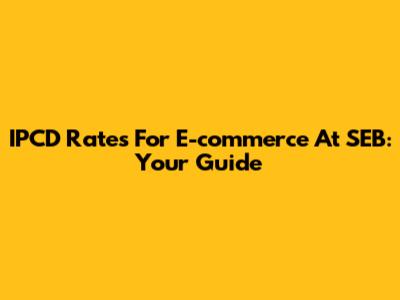 IPCD Rates For E-commerce At SEB: Your Guide