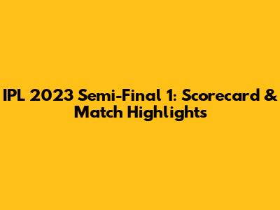 IPL 2023 Semi-Final 1: Scorecard & Match Highlights