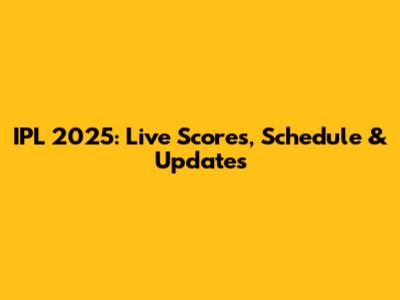 IPL 2025: Live Scores, Schedule & Updates