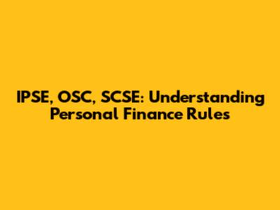 IPSE, OSC, SCSE: Understanding Personal Finance Rules