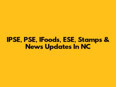 IPSE, PSE, IFoods, ESE, Stamps & News Updates In NC